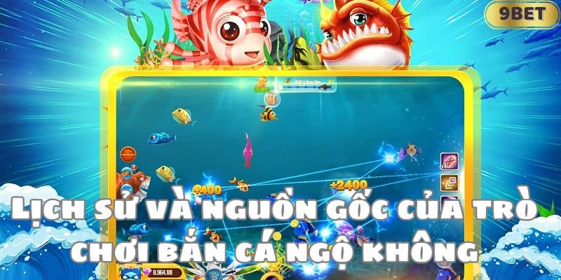 Lịch sử và nguồn gốc của trò chơi bắn cá ngộ không