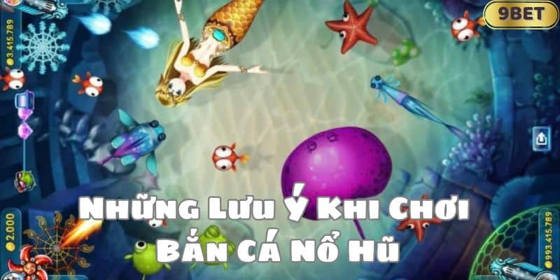 Những Lưu Ý Khi Chơi Bắn Cá Nổ Hũ