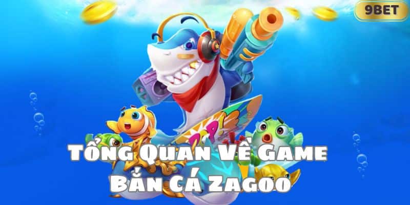 Tổng Quan Về Game Bắn Cá Zagoo