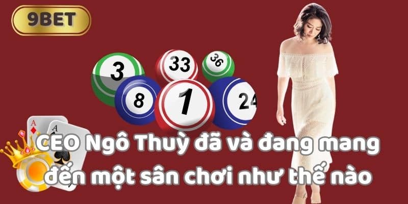 CEO Ngô Thuỳ đã và đang mang đến một sân chơi như thế nào