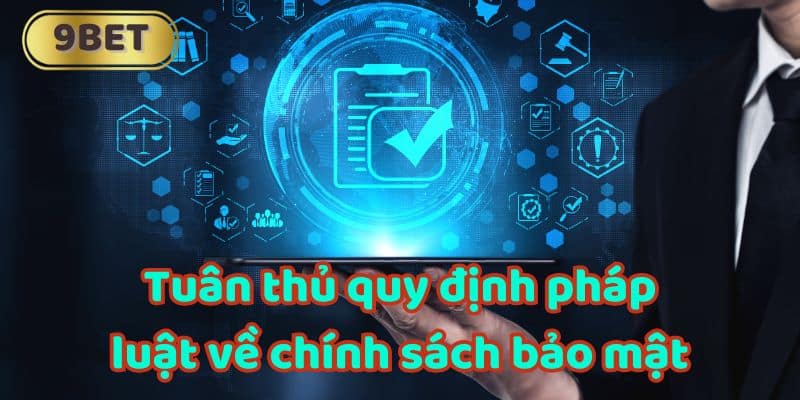 Tuân thủ quy định pháp luật về chính sách bảo mật