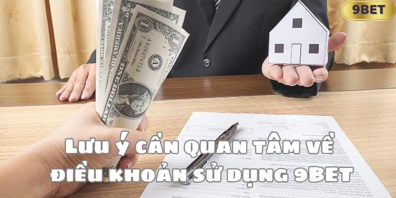 Lưu ý cần quan tâm về điều khoản sử dụng 9BET