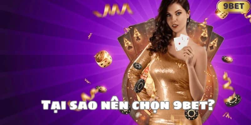 Tại sao nên chọn 9bet?