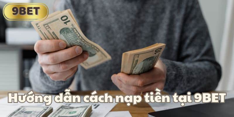 Hướng dẫn cách nạp tiền tại 9BET