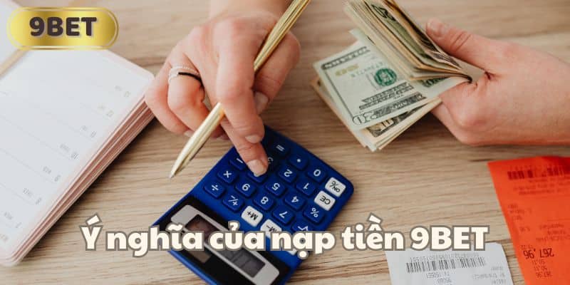 Ý nghĩa của nạp tiền 9BET