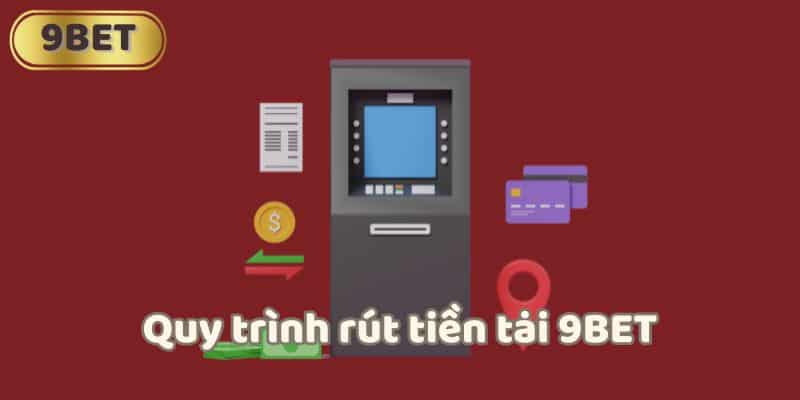 Quy trình rút tiền tại 9BET