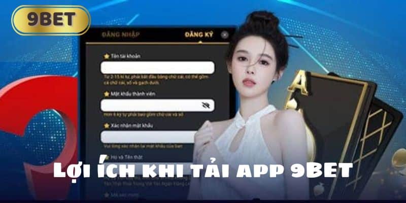 Lợi ích khi tải app 9BET