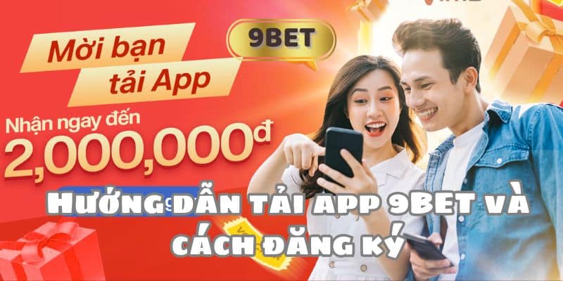 Hướng dẫn tải app 9BET và cách đăng ký