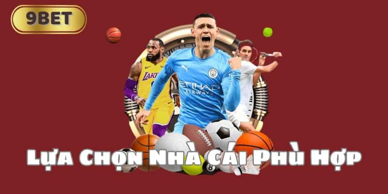 Lựa Chọn Nhà Cái Phù Hợp