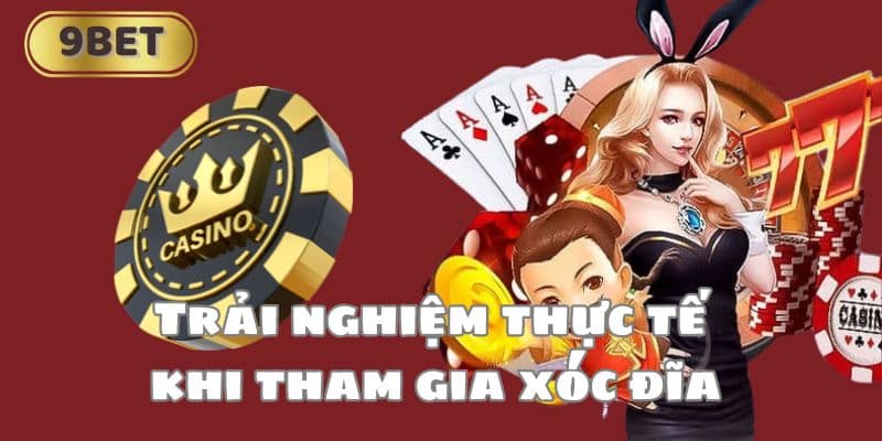 Trải nghiệm thực tế khi tham gia xóc đĩa