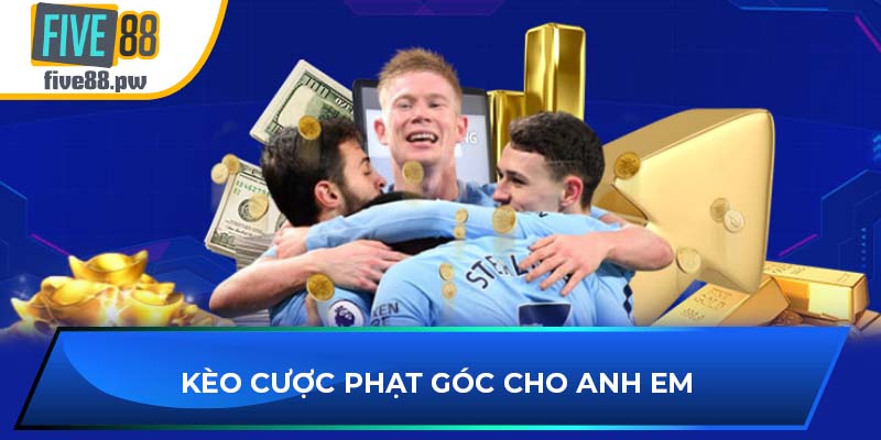 Kèo cược phạt góc cho anh em