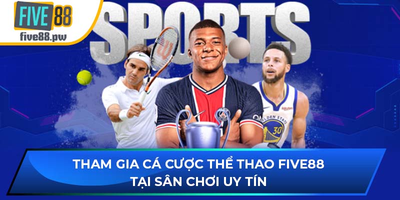 Tham Gia Cá Cược Thể Thao Five88 Tại Sân Chơi Uy Tín