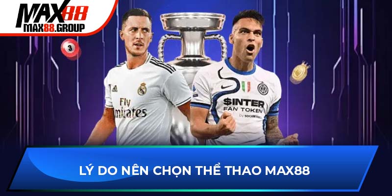 Lý do nên chọn thể thao MAX88